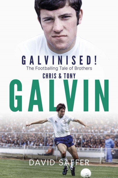 Galvanised : The Footballing Tale of Brothers Chris and Tony Galvin
