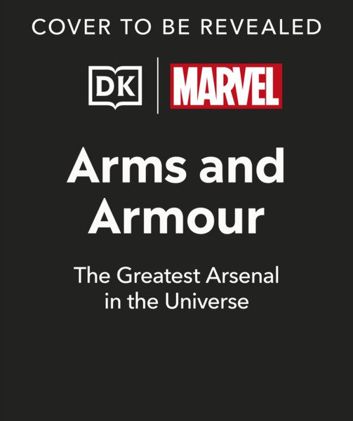 Marvel Arms and Armour : The Greatest Arsenal in the Universe