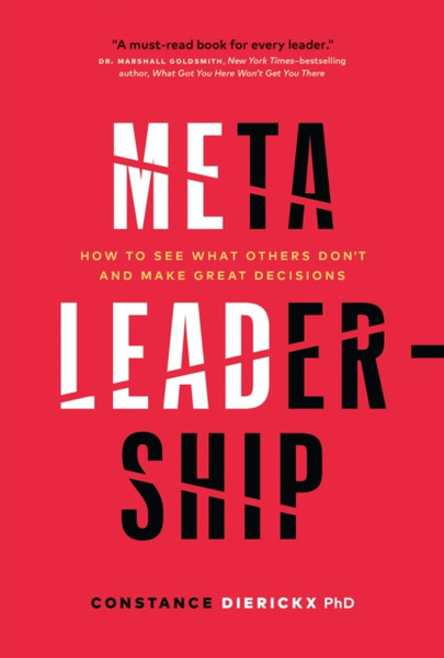 Meta-Leadership : How to See What Others Don't and Make Great Decisions