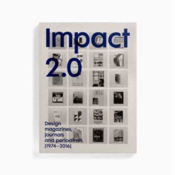 Impact 2.0 : Design magazines, journals and periodicals [1974-2016]