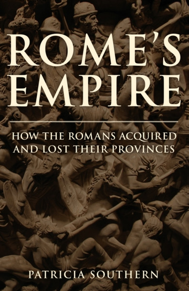 Rome's Empire : How the Romans Acquired and Lost Their Provinces