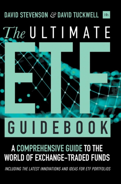 The Ultimate ETF Guidebook : A Comprehensive Guide to the World of Exchange Traded Funds - Including the Latest Innovations and Ideas for ETF Portfolios
