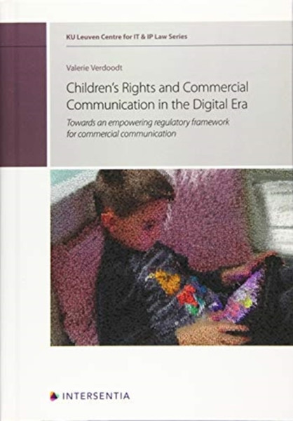 Children's Rights and Commercial Communication in the Digital Era, Volume 10 : Towards an Empowering Regulatory Framework for Commercial Communication