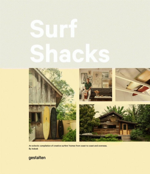 Surf Shacks : An Eclectic Compilation of Surfers' Homes from Coast to Coast and Overseas