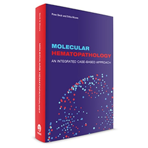 Molecular Hematopathology : An Integrated Case-Based Approach