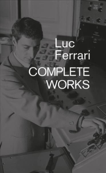 Luc Ferrari : Complete Works