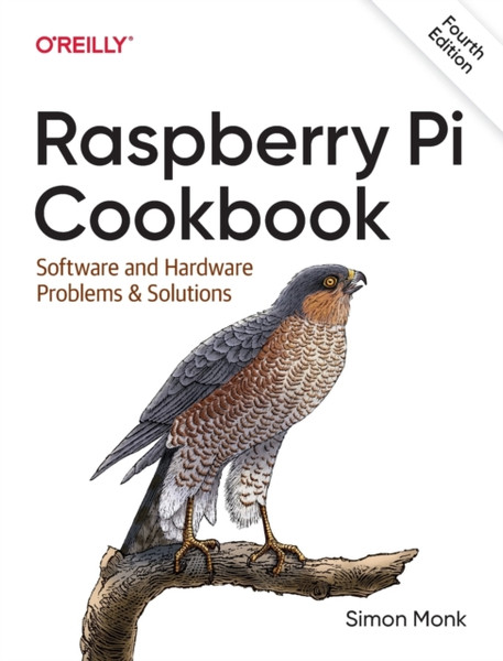 Raspberry Pi Cookbook, 4E : Software and Hardware Problems and Solutions