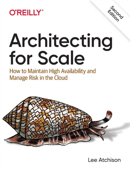 Architecting for Scale : How to Maintain High Availability and Manage Risk in the Cloud