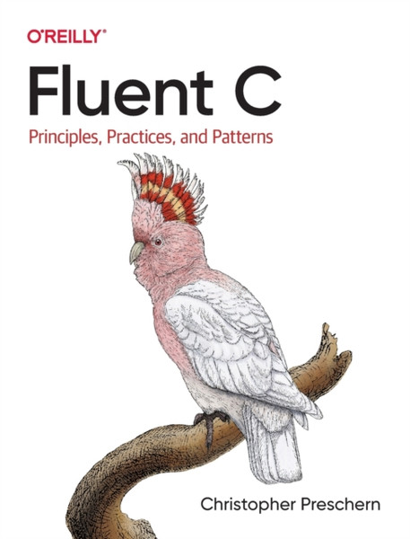 Fluent C : Principles, Practices, and Patterns