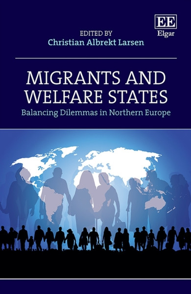 Migrants and Welfare States : Balancing Dilemmas in Northern Europe