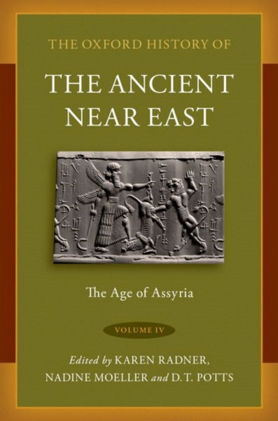 The Oxford History of the Ancient Near East Volume IV : The Age of Assyria