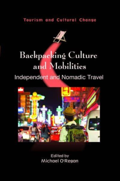 Backpacking Culture and Mobilities : Independent and Nomadic Travel