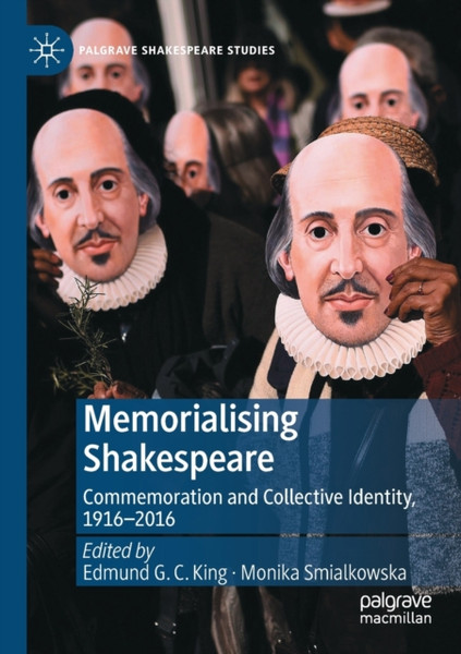 Memorialising Shakespeare : Commemoration and Collective Identity, 1916-2016