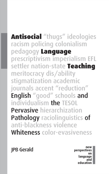 Antisocial Language Teaching : English and the Pervasive Pathology of Whiteness