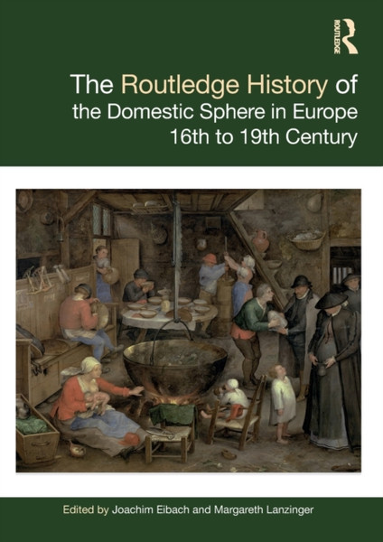 The Routledge History of the Domestic Sphere in Europe : 16th to 19th Century