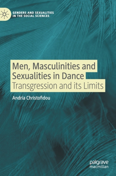 Men, Masculinities and Sexualities in Dance : Transgression and its Limits