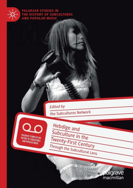Hebdige and Subculture in the Twenty-First Century : Through the Subcultural Lens
