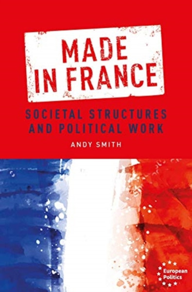 Made in France : Societal Structures and Political Work