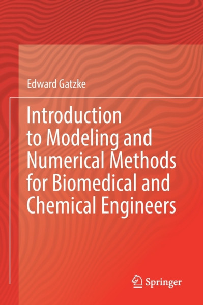 Introduction to Modeling and Numerical Methods for Biomedical and Chemical Engineers