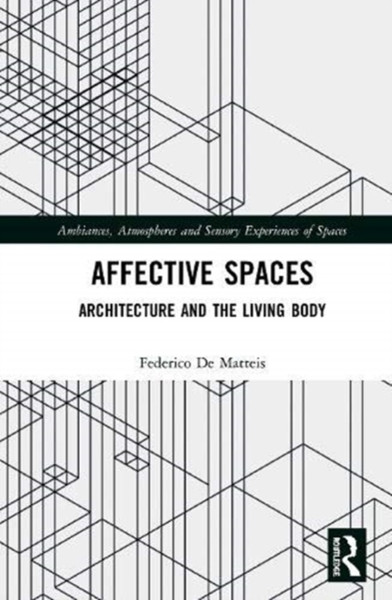 Affective Spaces : Architecture and the Living Body