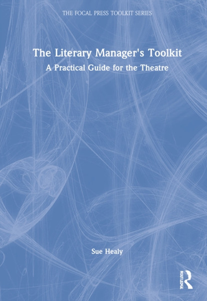 The Literary Manager's Toolkit : A Practical Guide for the Theatre