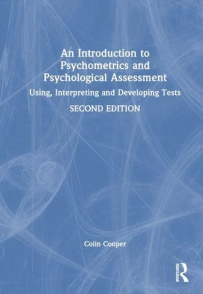 An Introduction to Psychometrics and Psychological Assessment : Using, Interpreting and Developing Tests