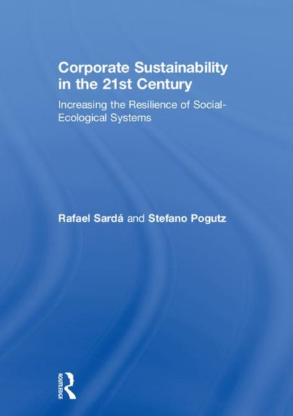 Corporate Sustainability in the 21st Century : Increasing the Resilience of Social-Ecological Systems