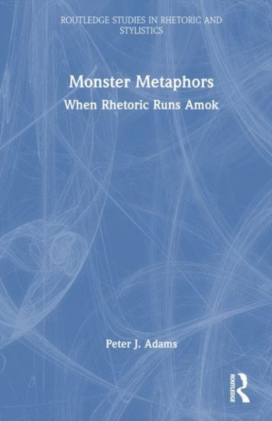 Monster Metaphors : When Rhetoric Runs Amok