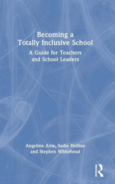 Becoming a Totally Inclusive School : A Guide for Teachers and School Leaders