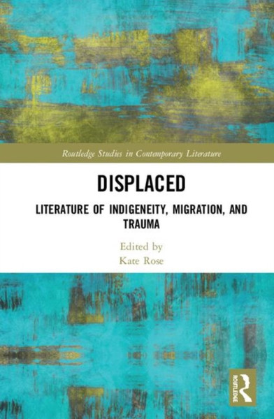 Displaced : Literature of Indigeneity, Migration, and Trauma