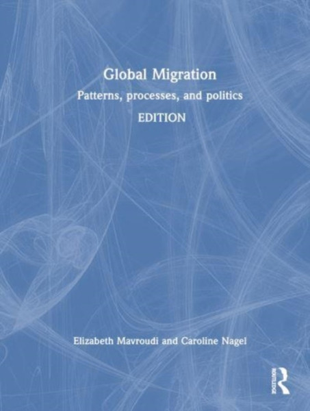 Global Migration : Patterns, Processes and Politics