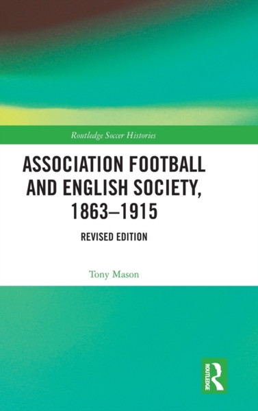 Association Football and English Society, 1863-1915 (revised edition)