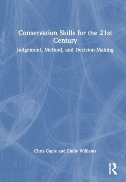 Conservation Skills for the 21st Century : Judgement, Method and Decision Making