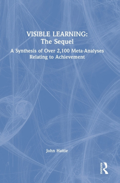 Visible Learning: The Sequel : A Synthesis of Over 2,100 Meta-Analyses Relating to Achievement