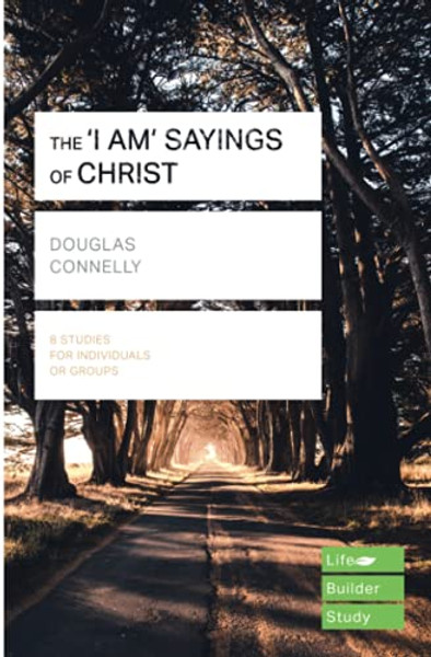 The 'I am' sayings of Christ (Lifebuilder Study Guides) by Douglas (Author) Connelly (Author)
