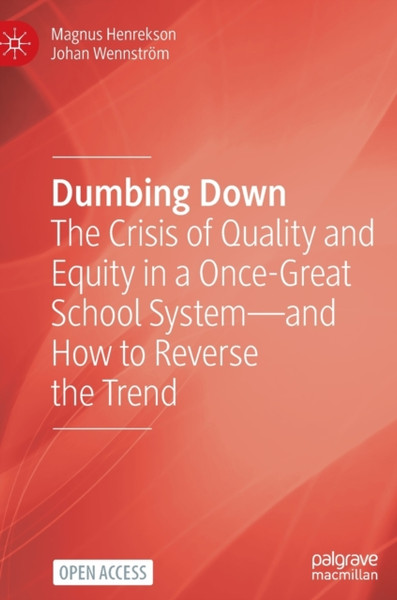 Dumbing Down : The Crisis of Quality and Equity in a Once-Great School System-and How to Reverse the Trend