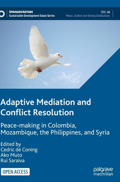 Adaptive Mediation and Conflict Resolution : Peace-making in Colombia, Mozambique, the Philippines, and Syria