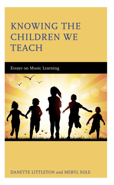Knowing the Children We Teach : Essays on Music Learning