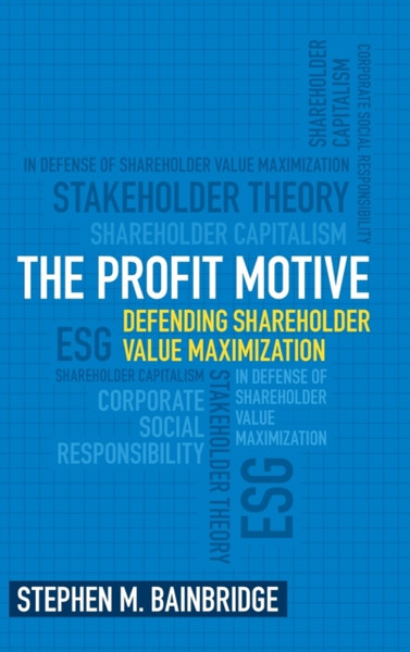 The Profit Motive : Defending Shareholder Value Maximization