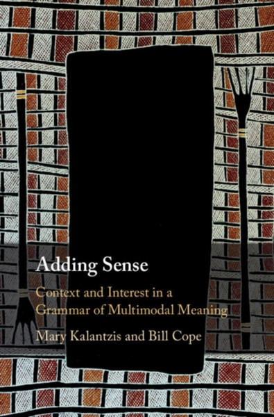 Adding Sense : Context and Interest in a Grammar of Multimodal Meaning