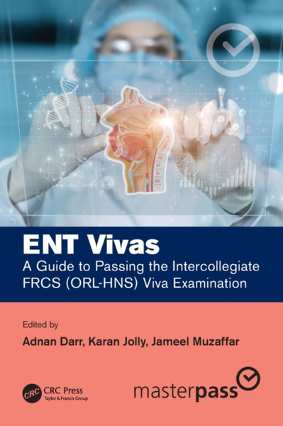 ENT Vivas: A Guide to Passing the Intercollegiate FRCS (ORL-HNS) Viva Examination : A Guide to Passing the Intercollegiate FRCS (ORL-HNS) Viva Examination