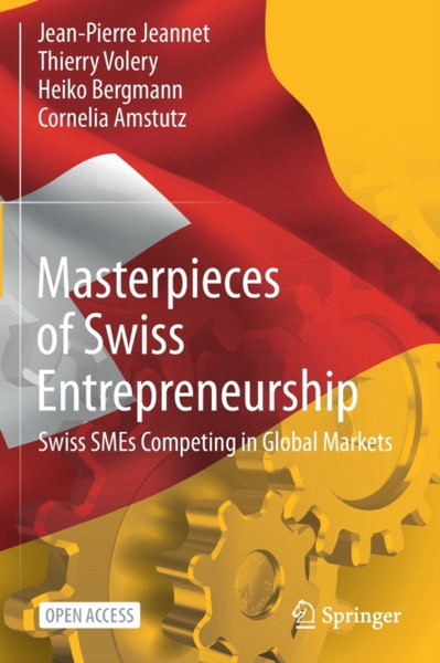 Masterpieces of Swiss Entrepreneurship : Swiss SMEs Competing in Global Markets