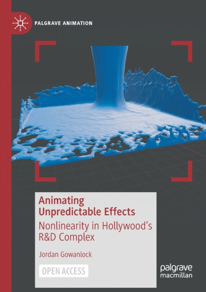 Animating Unpredictable Effects : Nonlinearity in Hollywood's R&D Complex