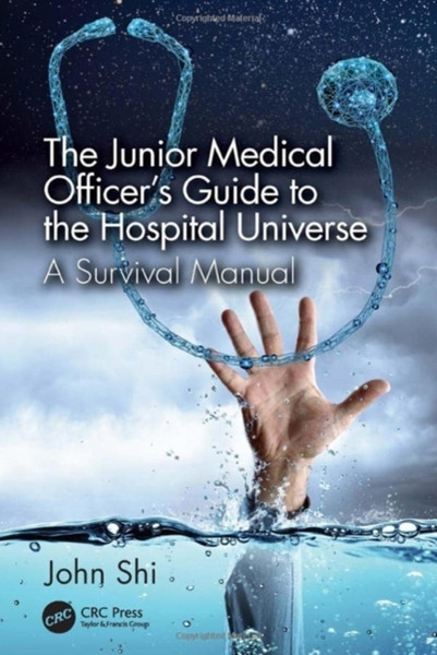 The Junior Medical Officer's Guide to the Hospital Universe : A Survival Manual