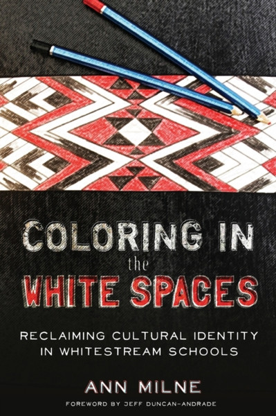 Coloring in the White Spaces : Reclaiming Cultural Identity in Whitestream Schools