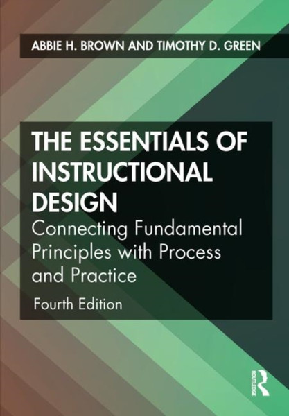 The Essentials of Instructional Design : Connecting Fundamental Principles with Process and Practice