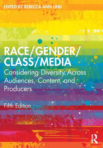 Race/Gender/Class/Media : Considering Diversity Across Audiences, Content, and Producers