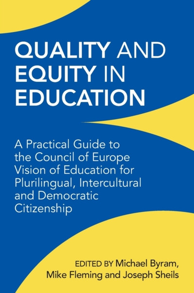 Quality and Equity in Education : A Practical Guide to the Council of Europe Vision of Education for Plurilingual, Intercultural and Democratic Citizenship