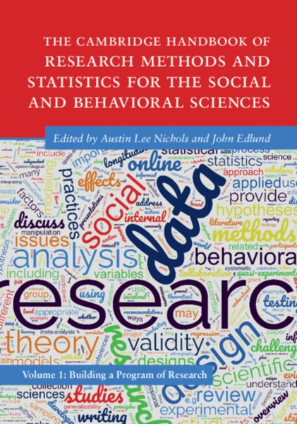The Cambridge Handbook of Research Methods and Statistics for the Social and Behavioral Sciences : Volume 1: Building a Program of Research