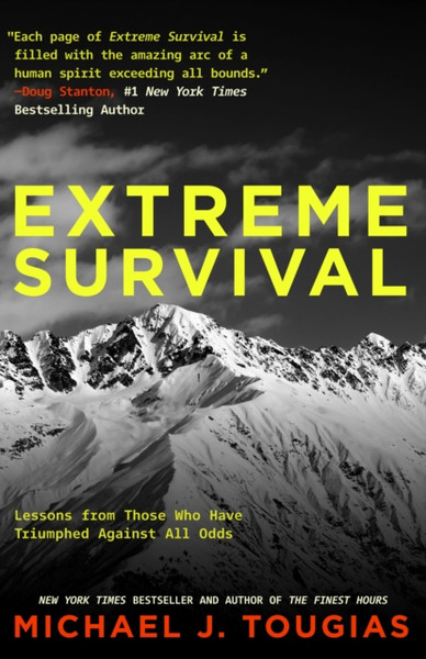 Extreme Survival : Lessons from Those Who Have Triumphed Against All Odds (Survival Stories, True Stories)